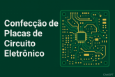 Confecção de Placa de Circuito Eletrônico